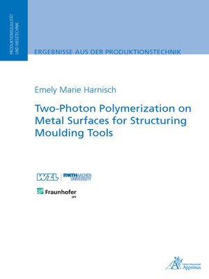 cover image of Two-Photon Polymerization on Metal Surfaces for Structuring Moulding Tools